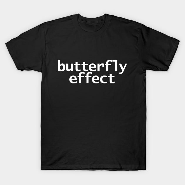 Butterfly Effect Typography White Text T-Shirt by ellenhenryart